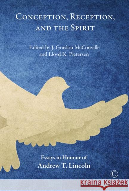 Conception, Reception, and the Spirit: Essays in Honor of Andrew T. Lincoln McConville, J. Gordon 9780227175996
