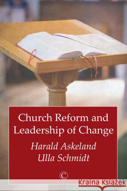 Church Reform and Leadership of Change Harald Askeland Ulla Schmidt 9780227176184