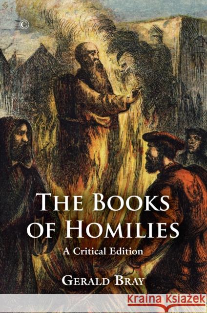 The Books of Homilies: A Critical Edition Gerald Bray 9780227176238 James Clarke & Co Ltd