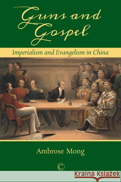 Guns and Gospel: Imperialism and Evangelism in China Mong, Ambrose 9780227176252