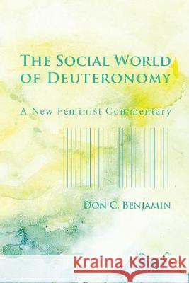 The Social World of Deuteronomy: A New Feminist Commentary Don C. Benjamin 9780227176467 James Clarke Company