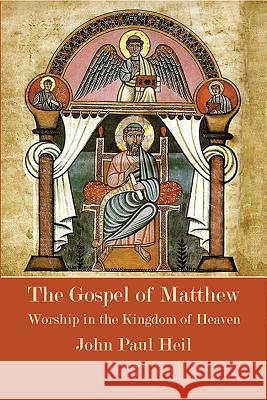 The Gospel of Matthew: Worship in the Kingdom of Heaven John Paul Heil 9780227176856