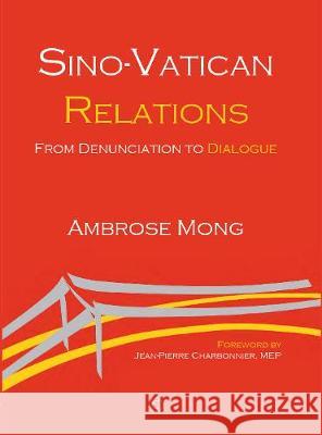 Sino-Vatican Relations: From Denunciation to Dialogue Ambrose Mong 9780227177013