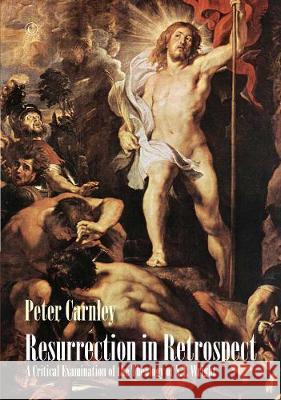Resurrection in Retrospect: A Critical Examination of the Theology of N. T. Wright Peter Carnley 9780227177150 James Clarke Company