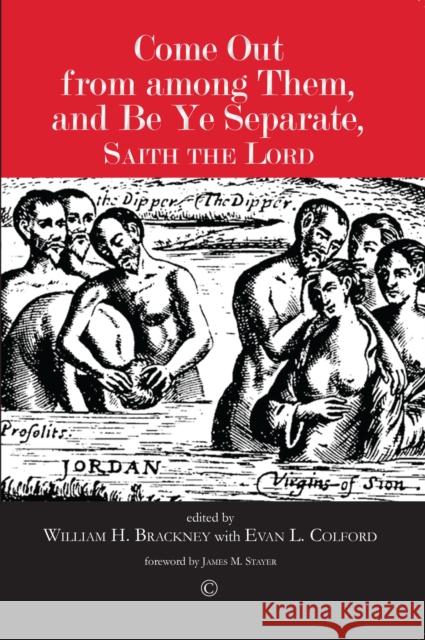 Come Out from Among Them, and Be Ye Separate, Saith the Lord: Separationism and the Believers' Church Tradition Brackney, William H. 9780227177242 James Clarke & Co Ltd