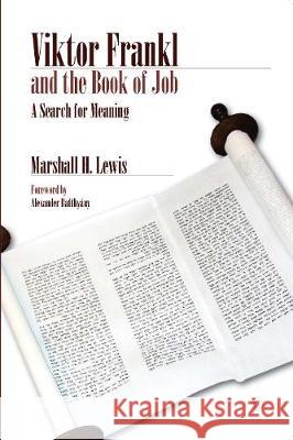 Viktor Frankl and the Book of Job: A Search for Meaning Marshall H. Lewis 9780227177273 James Clarke Company