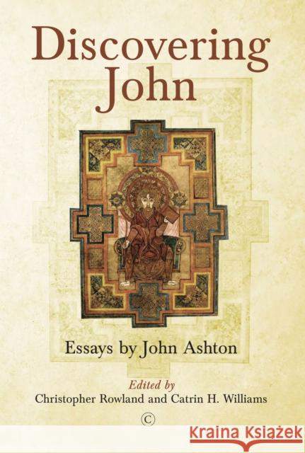 Discovering John: Essays by John Ashton John Ashton Christopher Rowland Catrin H. Williams 9780227177518