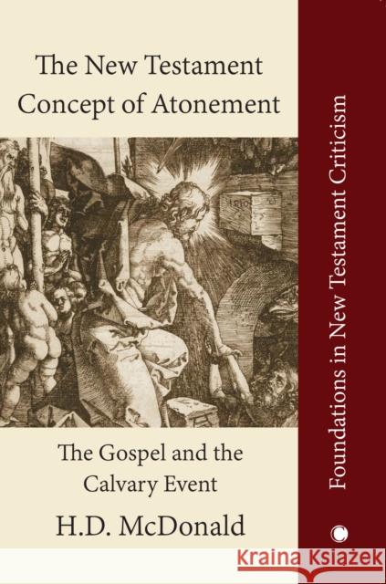 The New Testament Concept of Atonement: The Gospel of the Calvary Event McDonald, H. D. 9780227178584 James Clarke & Co Ltd