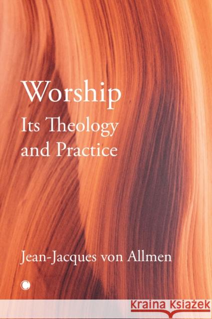 Worship, Its Theology and Practice J.J. Von Allmen 9780227179598 James Clarke & Co Ltd