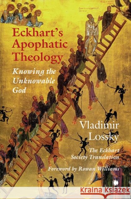 Eckhart's ApophaticTheology: Knowing the Unknowable God Jonathan Sutton 9780227179772