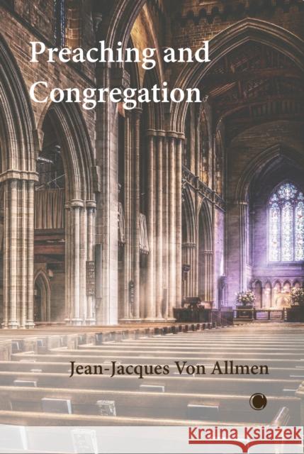 Preaching and Congregation Jean-Jacques Von Allmen 9780227180280 James Clarke & Co Ltd