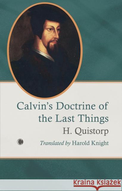 Calvin's Doctrine of the Last Things H Quistorp 9780227180402 James Clarke & Co Ltd