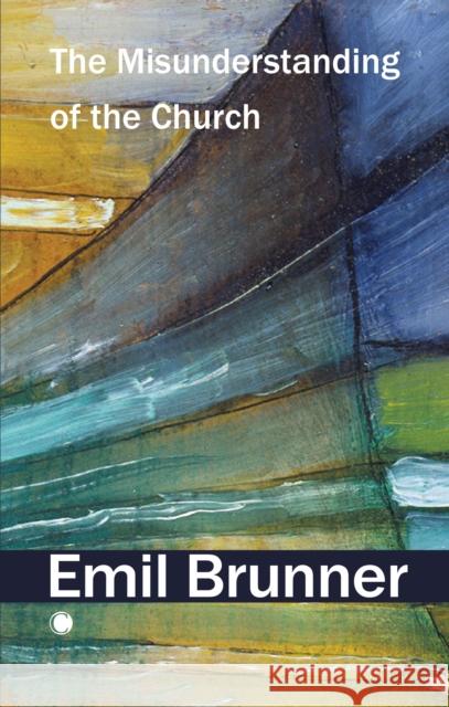 The Misunderstanding of the Church Emil Brunner 9780227180662