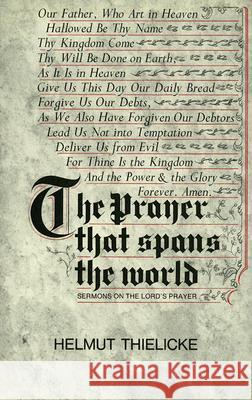 Prayer That Spans the World: Sermons on the Lord's Prayer Helmut Thielicke J. W. Doberstein 9780227676714 