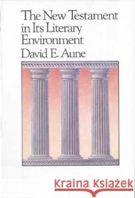 The New Testament in Its Literary Environment David E. Aune 9780227679104 James Clarke & Co Ltd