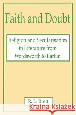 Faith and Doubt: Religion and Secularisation in Literature from Wordsworth to Larkin R. L. Brett 9780227679418 James Clarke Company