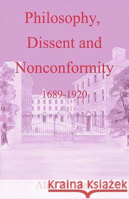 Philosophy, Dissent and Nonconformity: 1689-1920 Alan P. F. Sell 9780227679777 James Clarke Company