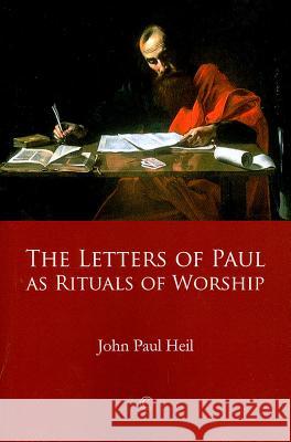 The Letters of Paul as Rituals of Worship John Paul Heil 9780227680070 James Clarke Company