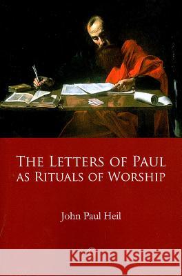 The Letters of Paul as Rituals of Worship John Paul Heil 9780227680070