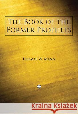 The Book of the Former Prophets Thomas W. Mann 9780227680100 James Clarke Company