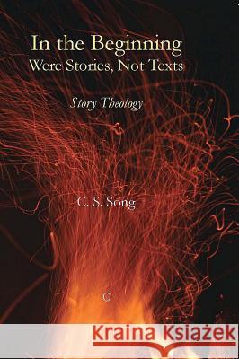 In the Beginning Were Stories, Not Texts: Story Theology Song, C. S. 9780227680230 James Clarke Company