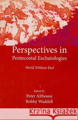 Perspectives in Pentecostal Eschatologies: World Without End Waddell, Robby 9780227680292 0