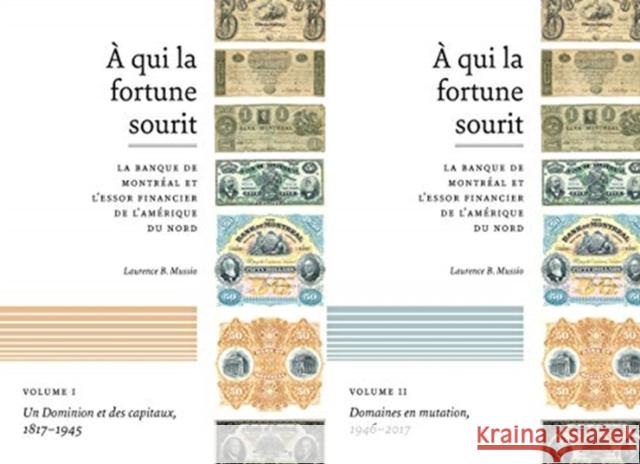 À qui la fortune sourit: La banque de Montréal et l'essor financier de L'Amérique du Nord Laurence B. Mussio 9780228000709