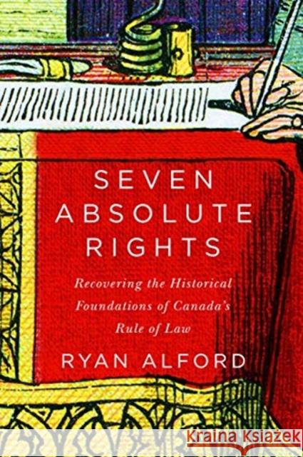 Seven Absolute Rights: Recovering the Historical Foundations of Canada's Rule of Law Ryan Alford 9780228000785 McGill-Queen's University Press