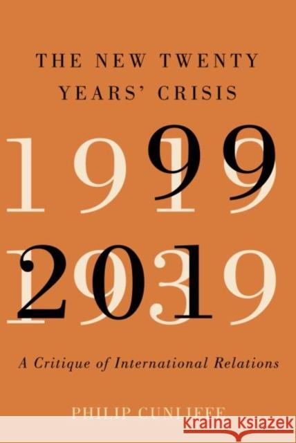 The New Twenty Years' Crisis: A Critique of International Relations, 1999-2019 Philip Cunliffe 9780228001010