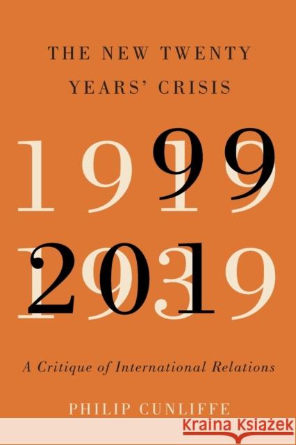 The New Twenty Years' Crisis: A Critique of International Relations, 1999-2019 Philip Cunliffe 9780228001027 McGill-Queen's University Press
