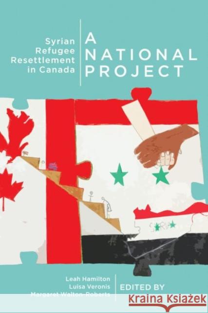 A National Project: Syrian Refugee Resettlement in Canada Leah K. Hamilton, Luisa Veronis, Margaret Walton-Roberts 9780228001218 McGill-Queen's University Press