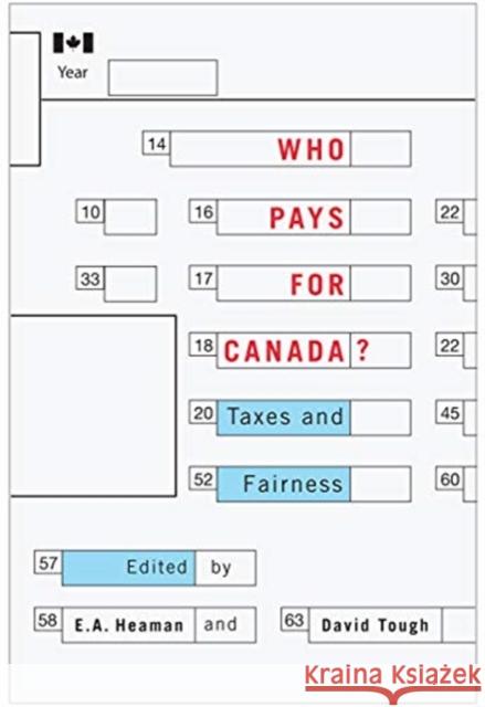 Who Pays for Canada?: Taxes and Fairness E.A. Heaman, David Tough 9780228001232 McGill-Queen's University Press