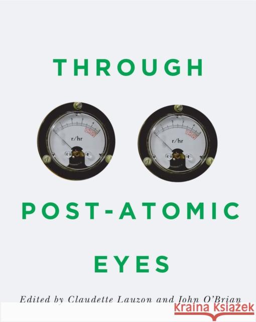 Through Post-Atomic Eyes: Volume 29 Lauzon, Claudette 9780228001393 McGill-Queen's University Press