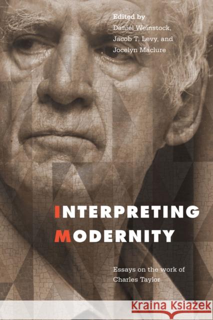 Interpreting Modernity: Essays on the Work of Charles Taylor Weinstock, Daniel 9780228001430