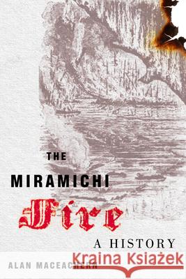 The Miramichi Fire: A History Alan MacEachern 9780228001485