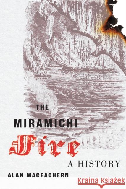 The Miramichi Fire: A History Volume 13 MacEachern, Alan 9780228001492