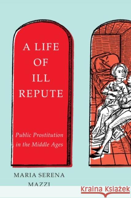 A Life of Ill Repute: Public Prostitution in the Middle Ages Maria Serena Mazzi 9780228001539 McGill-Queen's University Press