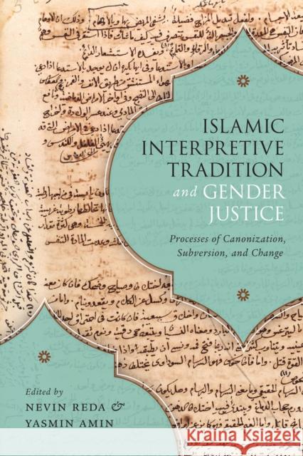 Islamic Interpretive Tradition and Gender Justice: Processes of Canonization, Subversion, and Change Nevin Reda Yasmin Amin 9780228001621 McGill-Queen's University Press