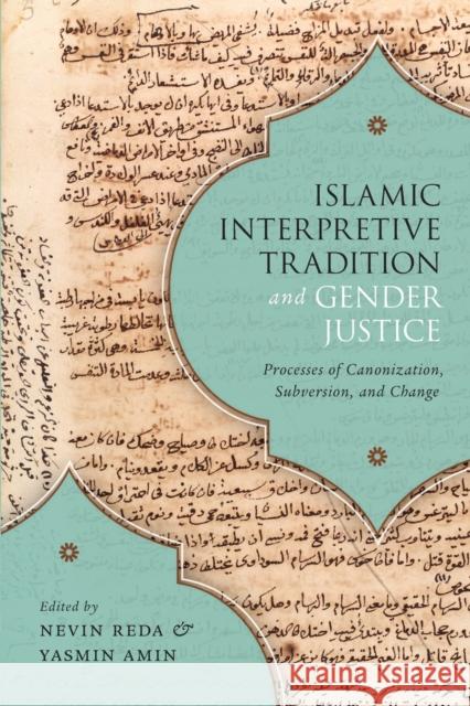 Islamic Interpretive Tradition and Gender Justice: Processes of Canonization, Subversion, and Change Nevin Reda Yasmin Amin 9780228001638 McGill-Queen's University Press