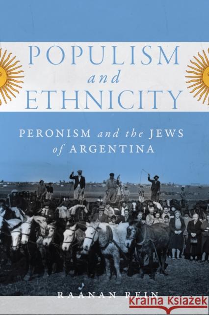 Populism and Ethnicity: Peronism and the Jews of Argentina Volume 1 Rein, Raanan 9780228001669 McGill-Queen's University Press