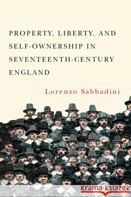 Property, Liberty, and Self-Ownership in Seventeenth-Century England Lorenzo Sabbadini 9780228001690 McGill-Queen's University Press