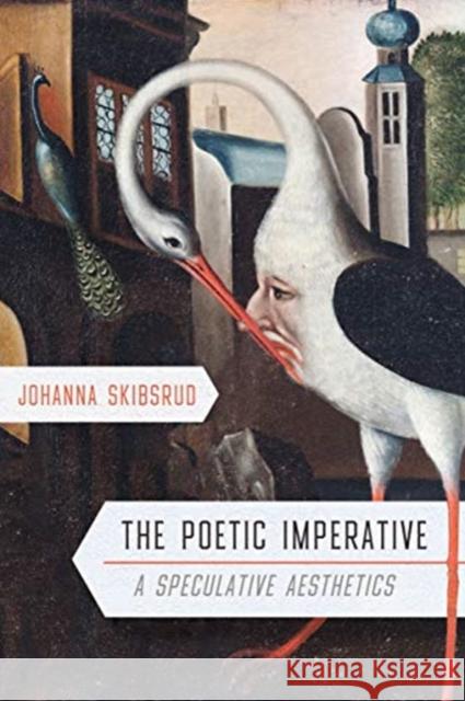 The Poetic Imperative: A Speculative Aesthetics Johanna Skibsrud 9780228001706