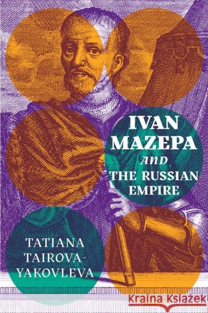 Ivan Mazepa and the Russian Empire Tatiana Tairova-Yakovleva 9780228001744