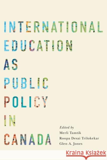 International Education as Public Policy in Canada Merli Tamtik Roopa Desai Trilokekar Glen a. Jones 9780228001768