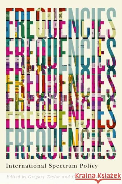 Frequencies: International Spectrum Policy Gregory Taylor Catherine Middleton 9780228001775 McGill-Queen's University Press