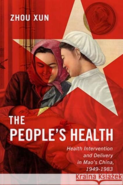 The People's Health: Health Intervention and Delivery in Mao's China, 1949-1983volume 2 Zhou, Xun 9780228001935