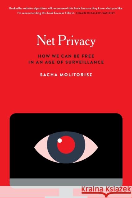 Net Privacy: How We Can Be Free in an Age of Surveillance Sacha Molitorisz 9780228002116 McGill-Queen's University Press