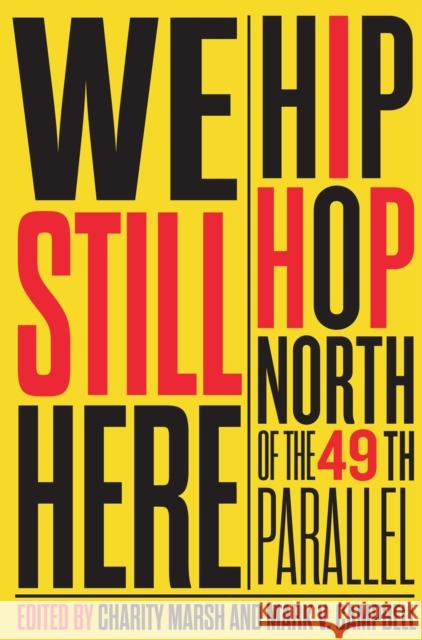 We Still Here: Hip Hop North of the 49th Parallel Charity Marsh Mark V. Campbell 9780228003502 McGill-Queen's University Press