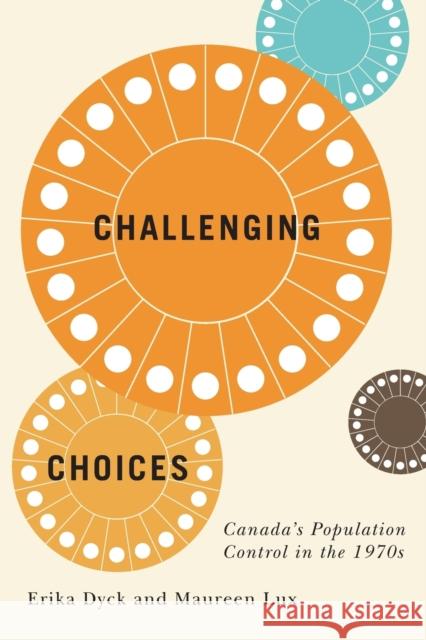 Challenging Choices: Canada's Population Control in the 1970s Volume 55 Dyck, Erika 9780228003755