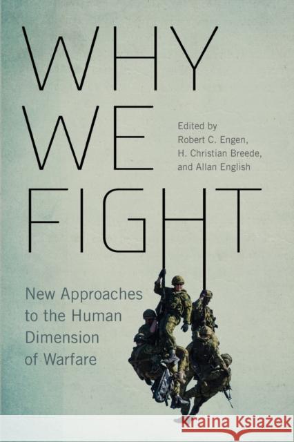 Why We Fight: New Approaches to the Human Dimension of Warfare Volume 12 Breede, H. Christian 9780228003878 McGill-Queen's University Press